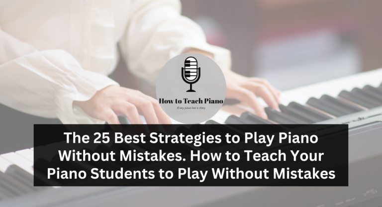 The 25 Best Strategies to Play Piano Without Mistakes. How to Teach Your Piano Students to Play Without Mistakes