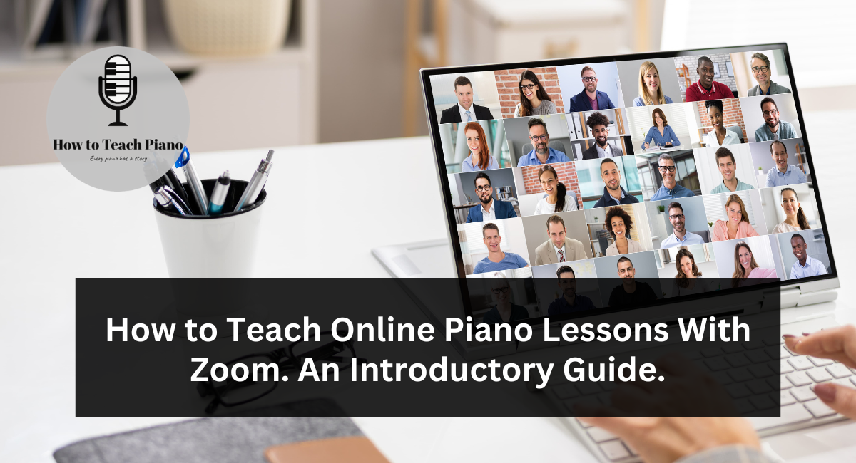 How to Teach Online Piano Lessons With Zoom. An Introductory Guide.