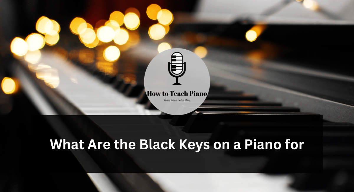 What Are the Black Keys on a Piano for